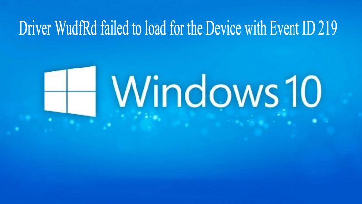 Fehler Beim Laden Des Treibers Driver Wudfrd [Behoben] Treiber WudfRd gescheitert zu Fehler 219 in Windows 10 laden