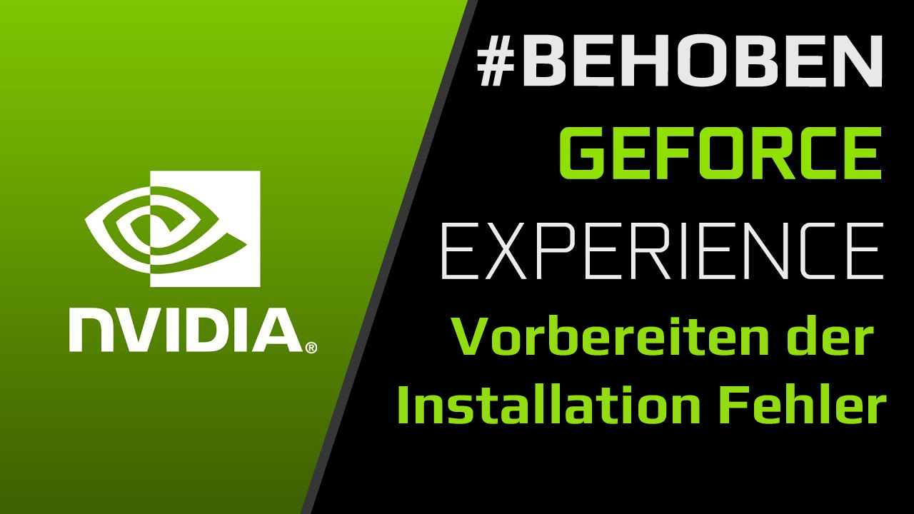 Fixieren GeForce Experience Vorbereiten der Installation Fehler