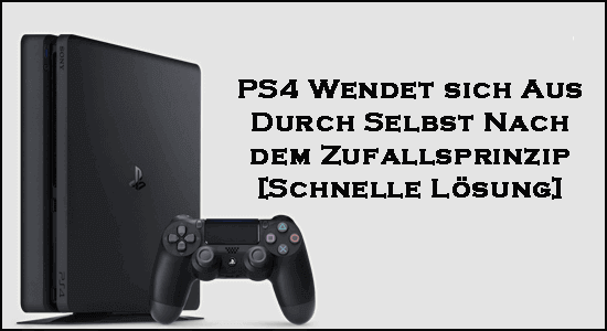 Ps4 Schaltet Sich Von Alleine Aus BEHOBEN: PS4 schaltet sich zufällig von selbst aus Problem [Schnelle