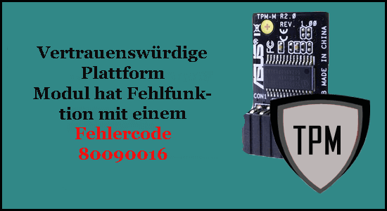 Beim Trusted Platform Module Ihres Computers Ist Eine Fehlfunktion Aufgetreten BEHOBEN: Die Ihres Computers Vertraut Plattform Modul Verfügt über