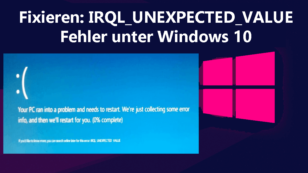IRQL_UNEXPECTED_VALUE Fehler unter Windows 10