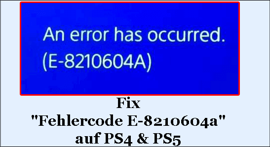 PSN-Fehlercode E-8210604a auf PS4 und PS5 behoben