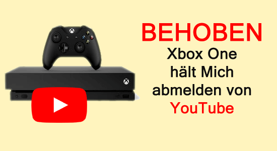Xbox One meldet mich immer wieder von YouTube ab